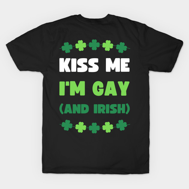 KISS ME I'M GAY (AND IRISH) by apparel.tolove@gmail.com